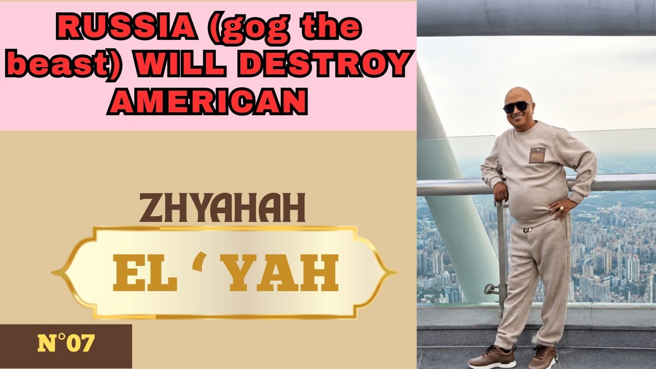 N°7 - (May 10th, 2026) - Russia , (gog the beast) will destroy american. Declaration of EL ' YAH from YAHHOSHUA